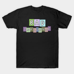 Bad Influence T-Shirt